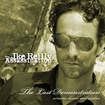 The Ike Reilly Assassination - The Last Demonstration
