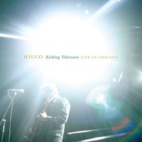 Wilco - Kicking Television, Live in Chicago (Explicit)