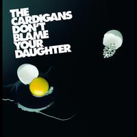 The Cardigans - Don't Blame Your Daughter (Diamonds) (UK Version)