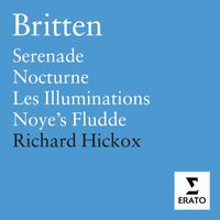 Richard Hickox/City Of London Sinfonia - Britten: Les Illuminations, Serenade, Nocturne, Noye's Fludde