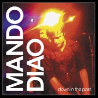 Mando Diao - Down In The Past [Moonbootica Remix] (Moonbootica Remix)