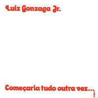 Luiz Gonzaga Jr. - Comecaria Tudo Outra Vez
