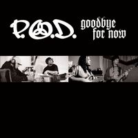 P.O.D. - Goodbye for Now