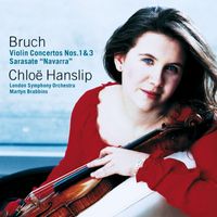 Chloë Hanslip - Various composers - Bruch : Violin Concertos 1 & 3; Sarasate : Navarra