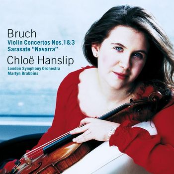 Chloë Hanslip - Various composers - Bruch : Violin Concertos 1 & 3; Sarasate : Navarra