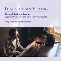 Sir Richard Rodney Bennett - That Certain Feeling: Richard Rodney Bennett plays Gershwin, Kern and Other Show-Music Greats