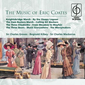 Sir Charles Groves/Reginald Kilbey/Sir Charles Mackerras - The Music of Eric Coates