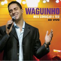 Waguinho - Meu Coracao E Teu - Ao Vivo