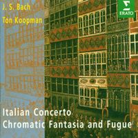 Ton Koopman - Bach, JS : Italian Concerto, Chromatic Fantasy & Fugue, French Suite No.5
