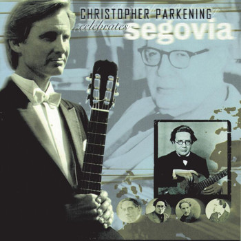 Christopher Parkening - Christopher Parkening Celebrates Segovia