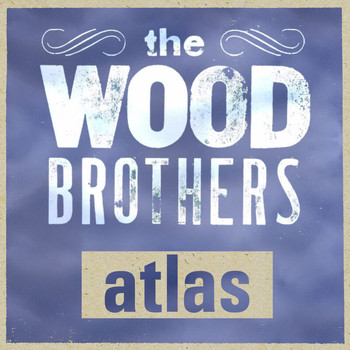The Wood Brothers - Atlas