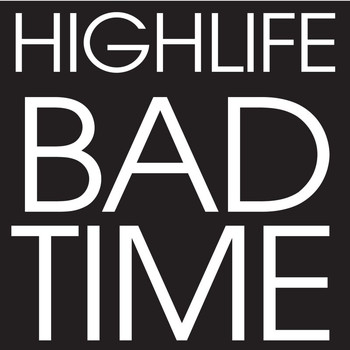 Highlife - Bad Time