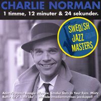 Charlie Norman - Swedish jazz Masters: Charlie Norman - 1 Timme, 12 Minuter Och 30 Sekunder