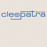 Cleopatra - Life Ain't Easy