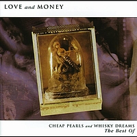 Love & Money - Cheap Pearls And Whisky Dreams: The Best Of