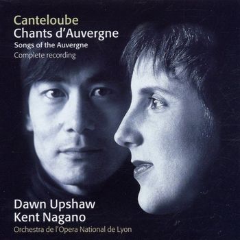 Dawn Upshaw, Kent Nagano & Orchestre de l'Opéra de Lyon - Canteloube : Chants d'Auvergne [Complete]