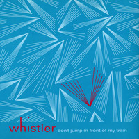 Whistler - Don't Jump in Front of My Train
