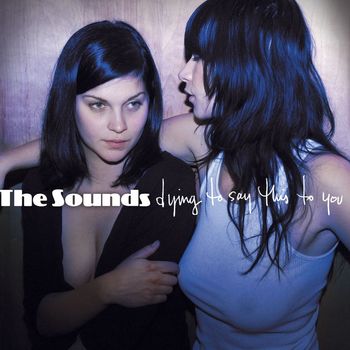 The Sounds - Dying to Say This to You (Premium Download Version [Explicit])