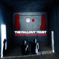 The Fallout Trust - When We Are Gone