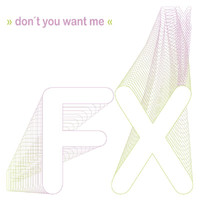 FX - Don't You Want Me