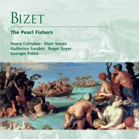 Ileana Cotrubas/Alain Vanzo/Guillermo Sarabia/Roger Soyer/Georges Prêtre - Bizet: The Pearl Fishers