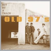Old 97's - Hit By A Train: The Best Of Old 97's