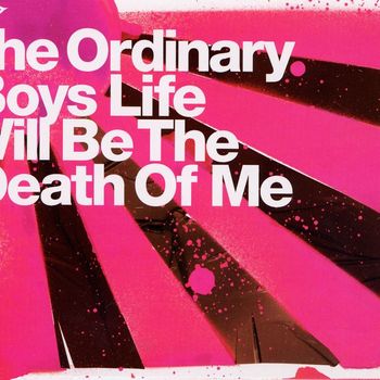 The Ordinary Boys - Life Will Be The Death Of Me