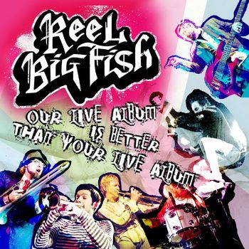 Reel Big Fish - Our Live Album Is Better Than Your Live Album (Explicit)