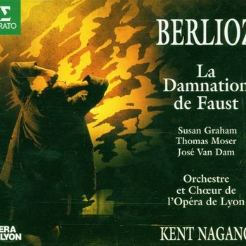 Susan Graham, Thomas Moser, José van Dam, Kent Nagano & Orchestre de l'Opéra de Lyon - Berlioz : La damnation de Faust