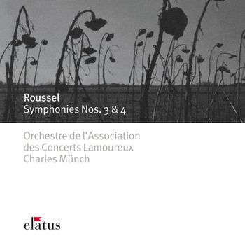 Charles Münch & Orchestre de l'Association des Concerts Lamoureux - Roussel : Symphonies Nos 3 & 4 (-  Elatus)
