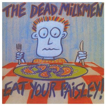 The Dead Milkmen - Eat Your Paisley (Explicit)