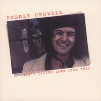 RODNEY CROWELL - Ain't Living Long Like This (Explicit)