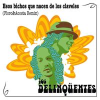 Los Delinqüentes - Esos Bichos Que Nacen De Los Claveles (Floro & Acosta Remix)