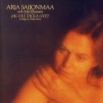 Arja Saijonmaa - Jag vill tacka livet - 13 sånger av Violeta Parra