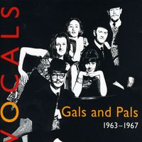 Gals and Pals - Vocals (1963-1967)