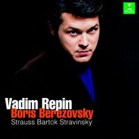 Vadim Repin & Boris Berezovsky - Strauss, Stravinsky & Bartók : Violin Sonatas