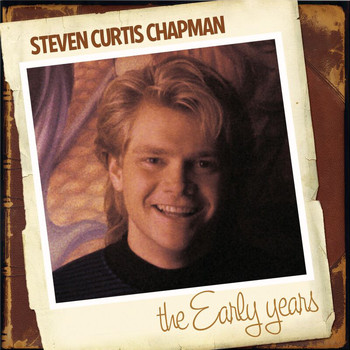 Steven Curtis Chapman - The Early Years