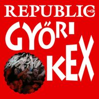 Republic - Győri Kex (Explicit)