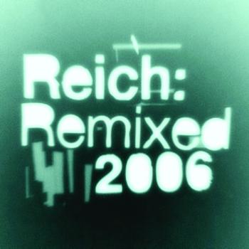 Steve Reich - Reich: Remixed 2006