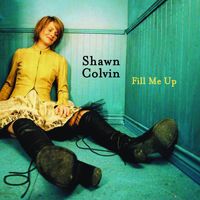 Shawn Colvin - Fill Me Up (UK commercial 2-track)