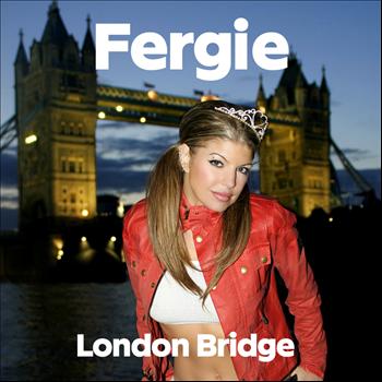 Fergie - London Bridge