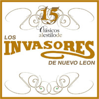 Los Invasores De Nuevo León - 15 Clasicos Al Estilo De Los Invasores De Nuevo Leon