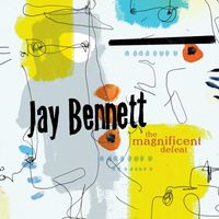 Jay Bennett - The Magnificent Defeat