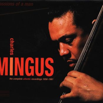 Charles Mingus - Passions Of A Man: The Complete Atlantic Recordings (1956-1961)