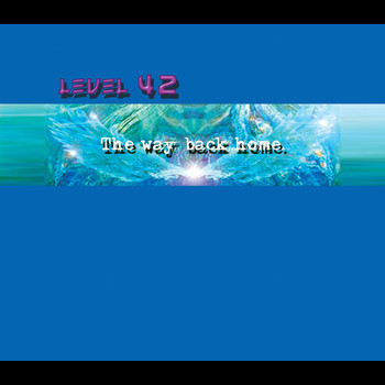 Level 42 - The Way Back Home