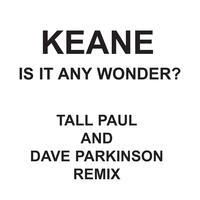 Keane - Is It Any Wonder? (Tall Paul & Dave Parkinson Edit)