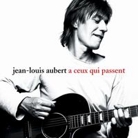 Jean-Louis Aubert - A Ceux Qui Passent