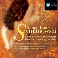 Sir Simon Rattle/City of Birmingham Symphony Orchestra/City of Birmingham Symphony Chorus - Szymanowski: Songs
