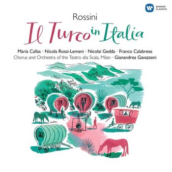 Maria Callas/Nicolai Gedda/Coro e Orchestra del Teatro alla Scala, Milano/Gianandrea Gavazzeni - Rossini: Il Turco in Italia