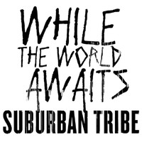 Suburban Tribe - While The World Awaits